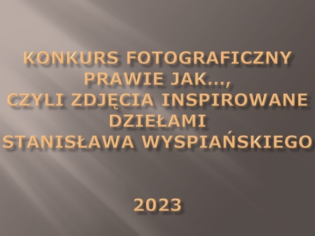Konkurs Fotograficzny ''Prawie jak... dzieło Stanisława Wyspiańskiego'' - wyniki...