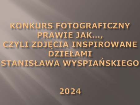 Konkurs Fotograficzny ''Prawie jak... dzieło Stanisława Wyspiańskiego''